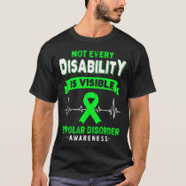 Bipolar Disorder Awareness Not Every Disability Is T-Shirt