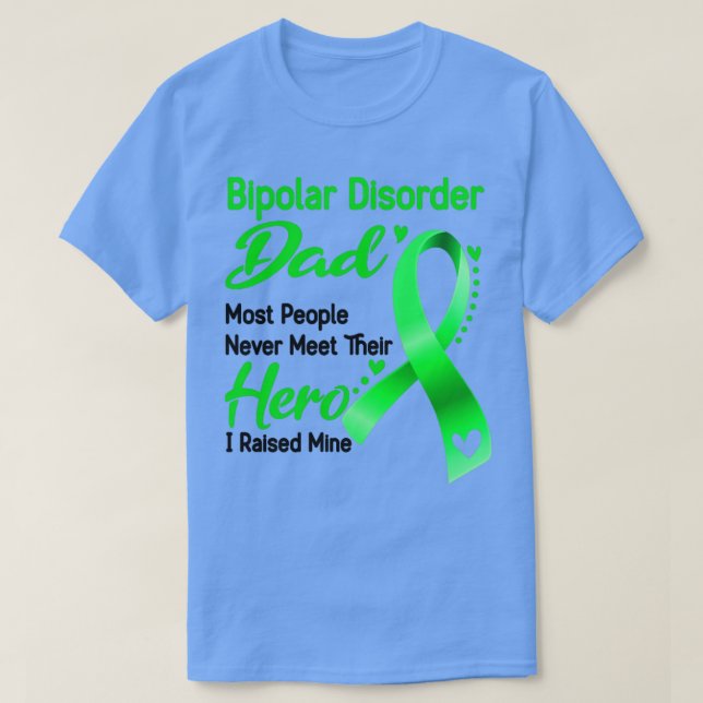 Bipolar Disorder Dad Most People Never Meet Their  T-Shirt (Design Front)