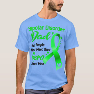 Bipolar Disorder Dad Most People Never Meet Their  T-Shirt