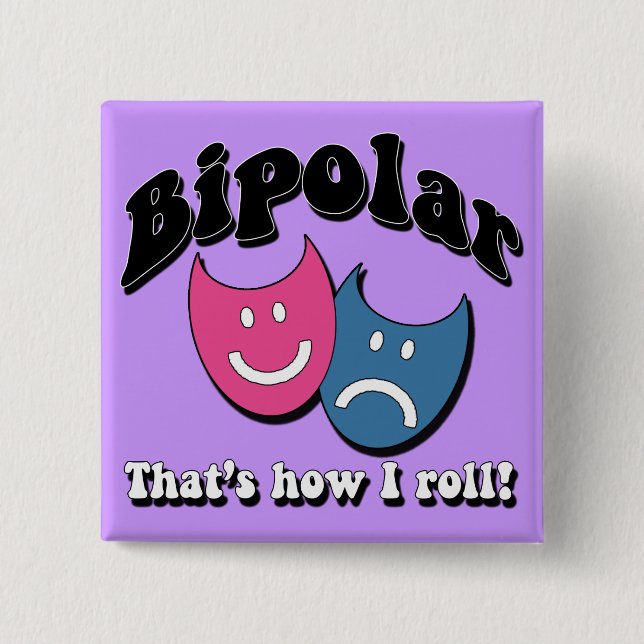 Bipolar: That's How I Roll Pinback Button (Front)
