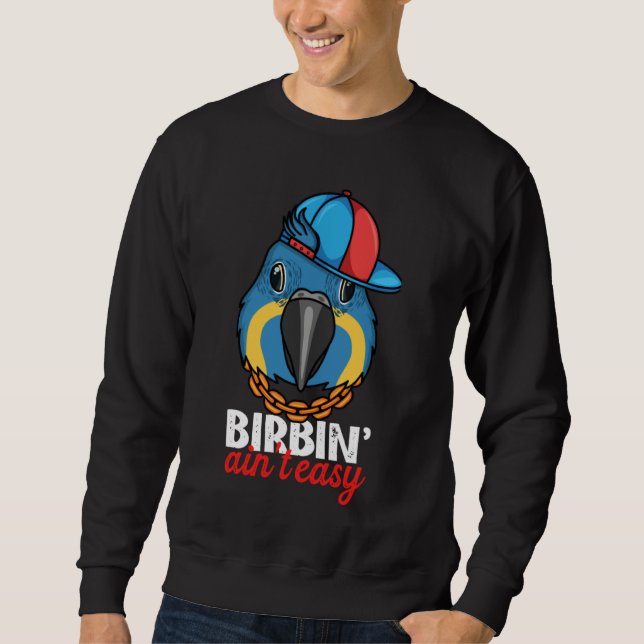 Birbing Ain't Easy Parrot I Blue throated Macaw Sweatshirt (Front)