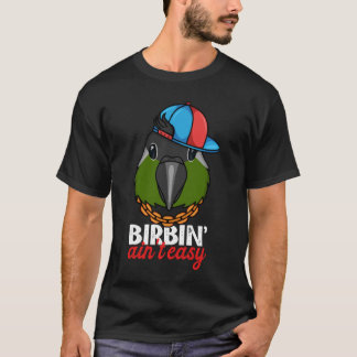 Birbing Ain't Easy Parrot I Green Cheek Conure T-Shirt