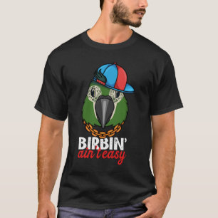 Birbing Ain't Easy Parrot I Hahns Macaw T-Shirt