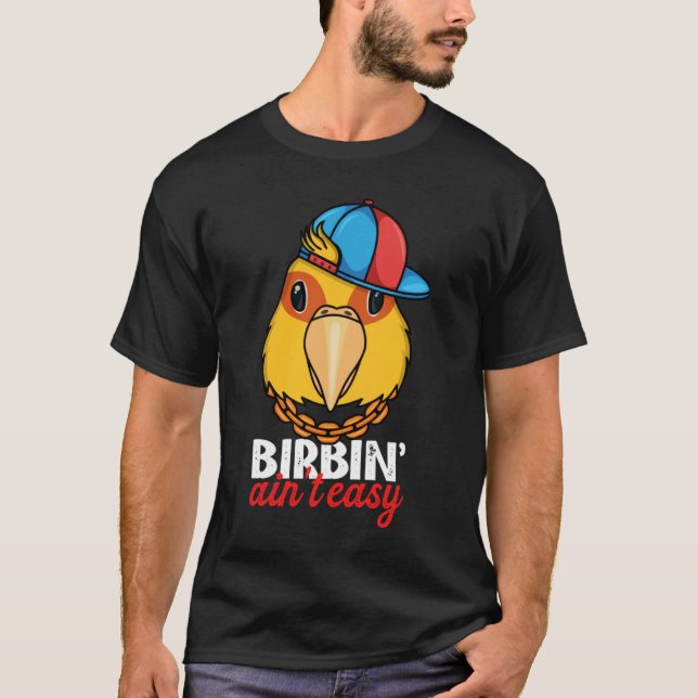 Birbing Ain't Easy Parrot I Jenday Conure T-Shirt (Front)