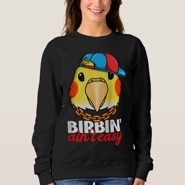 Birbing Ain't Easy Parrot I Lutino Cockatiel Ragla Sweatshirt (Front)