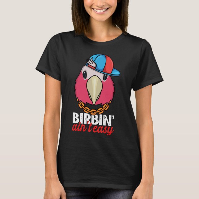 Birbing Ain't Easy Parrot I Rose breasted Galah Co T-Shirt (Front)