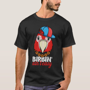 Birbing Ain't Easy Parrot I Scarlet Macaw T-Shirt