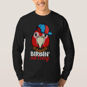 Birbing Ain't Easy Parrot I Scarlet Macaw T-Shirt