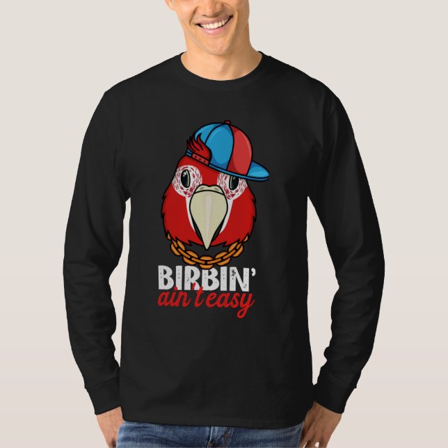Birbing Ain't Easy Parrot I Scarlet Macaw T-Shirt (Front)