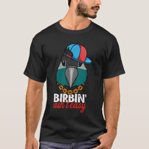 Birbing Ain't Easy Parrot I Turquoise Green Cheek T-Shirt