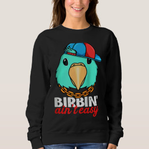 Birbing Ain't Easy Parrot I Turquoise Parrotlet Ra Sweatshirt