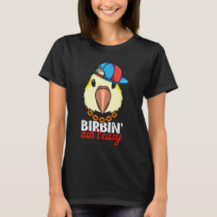 Birbing Ain't Easy Parrot I Yellow Lutino Monk Par T-Shirt