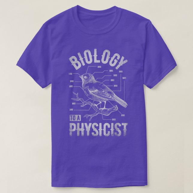 Bird Biology To A Physicist Science Funny Biologis T-Shirt (Design Front)