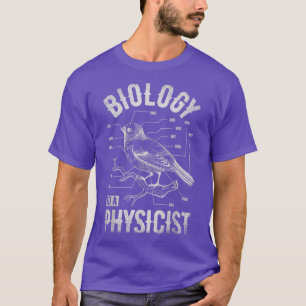 Bird Biology To A Physicist Science Funny Biologis T-Shirt