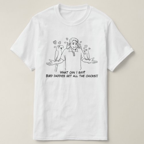 Bird daddies get all the chicks T_Shirt