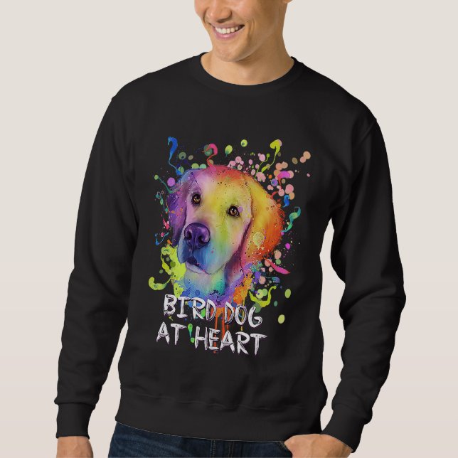 Bird Dog at Heart Motivational Quote Golden Retrie Sweatshirt (Front)