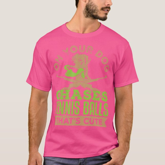 Bird Dog Owner Pointer Chases Balls Quote Hunting  T-Shirt (Front)