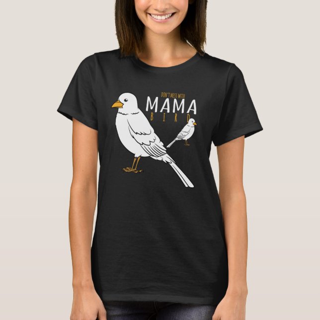 Bird    Don't Mess With Mama Bird T-Shirt (Front)