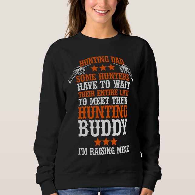 Bird Hunting Dad Duck Hunting I Raised Mine My Hun Sweatshirt (Front)