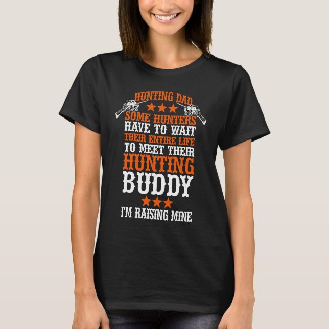 Bird Hunting Dad Duck Hunting I Raised Mine My Hun T-Shirt (Front)