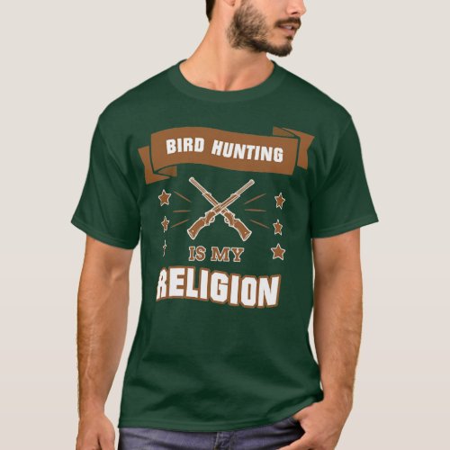 Bird Hunting is my Religion Rifle Weapon gift  T_Shirt