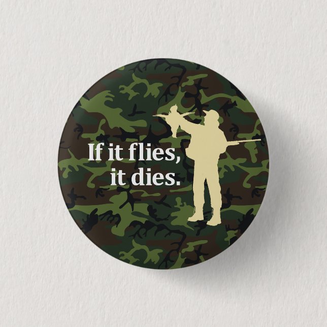Bird hunting phrase: If it flies it dies, Pinback Button (Front)