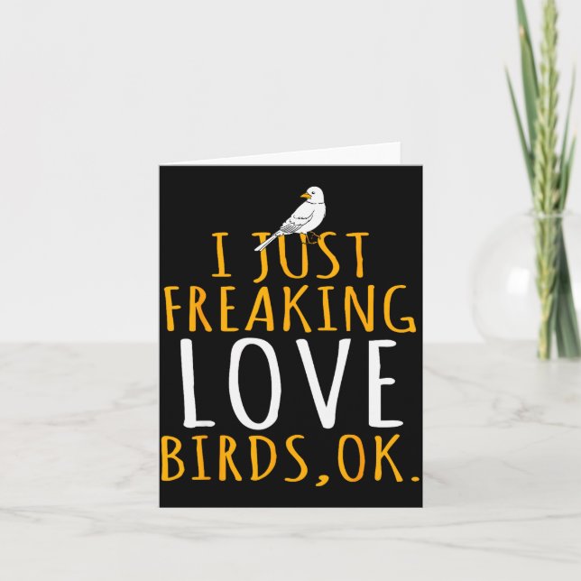Bird - I Just Freaking Love Birds Ok  Card (Front)