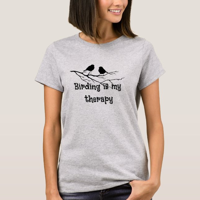 Bird is My Therapy Fun Bird Watcher Birding T-Shirt (Front)