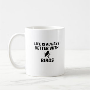 BIRD LIFE IS BETTER COFFEE MUG