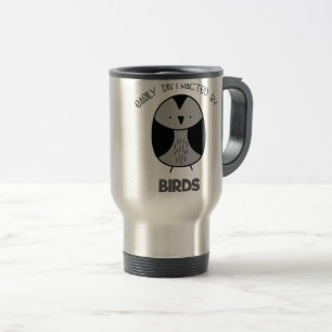 Bird Lover Gift for Bird Watchers Easily Distracte Travel Mug
