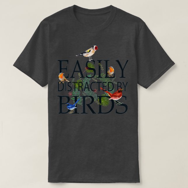 Bird Lovers Gifts For Women Men _ EASILY DISTRACTE T-Shirt (Design Front)