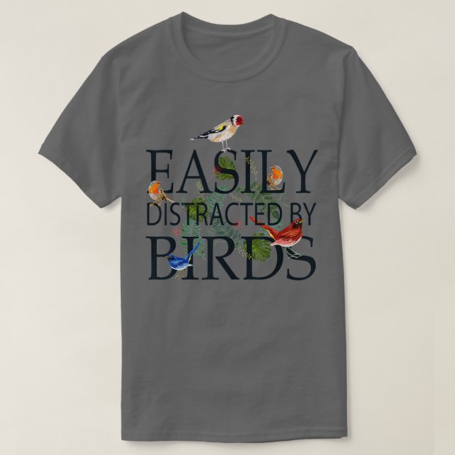 Bird Lovers Gifts For Women Men _ EASILY DISTRACTE T-Shirt (Design Front)