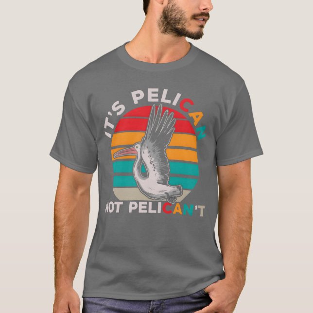 Bird Motivational Pelican Quote Birdwatching gift T-Shirt (Front)