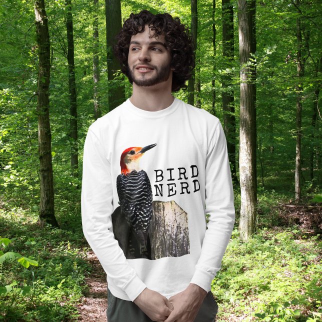 Bird Nerd Red-Bellied Woodpecker  T-Shirt (Bird Nerds unite! If you're birding on a cold morning, you'll appreciate this long sleeve T-shirt.)