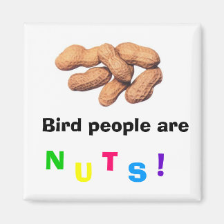 Bird People are Nuts! Magnet