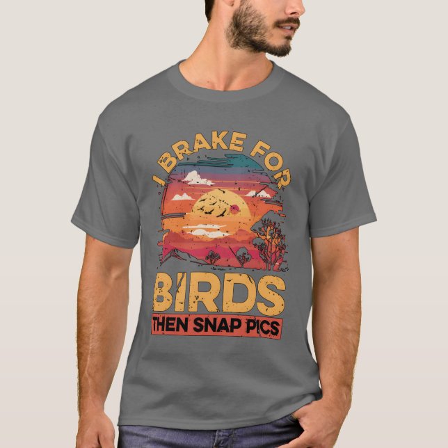 Bird Photography I Brake For Birds Ornithologist f T-Shirt (Front)