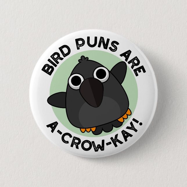 Bird Puns Are A-Crow-Kay Funny Crow Pun Button (Front)