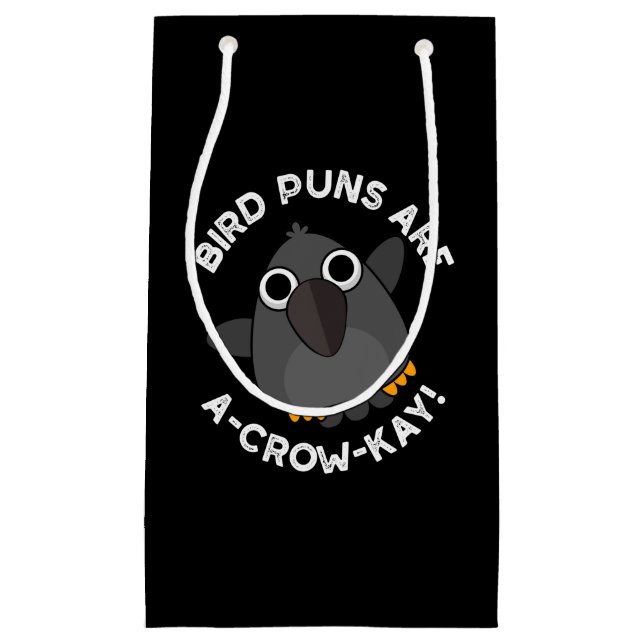Bird Puns Are A-Crow-Kay Funny Crow Pun Dark BG Small Gift Bag (Front)