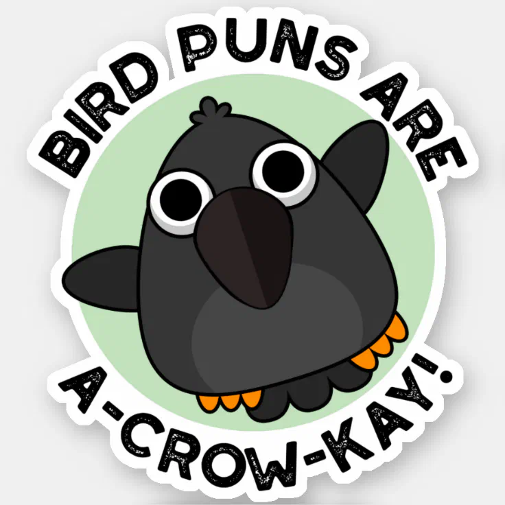 Bird Puns Are A-Crow-Kay Funny Crow Pun Sticker | Zazzle