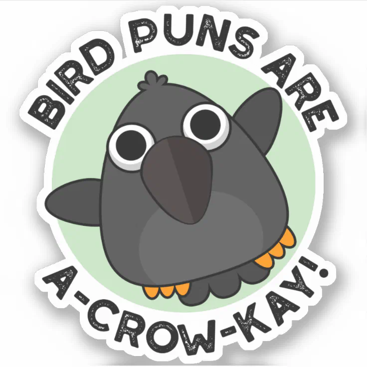 Bird Puns Are A-Crow-Kay Funny Crow Pun Sticker | Zazzle Bird Puns Are A-Crow-Kay Funny Crow Pun Sticker | Zazzle