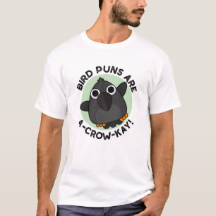 Bird Puns Are A-Crow-Kay Funny Crow Pun  T-Shirt