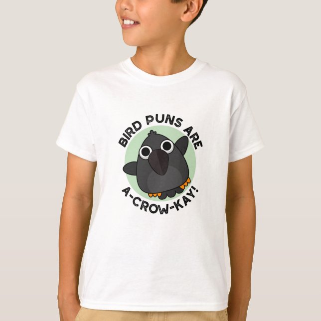 Bird Puns Are A-Crow-Kay Funny Crow Pun  T-Shirt (Front)