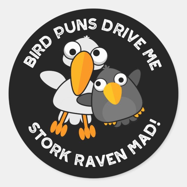 Bird Puns Drive Us Stork Raven Mad Funny Pun  Classic Round Sticker (Front)