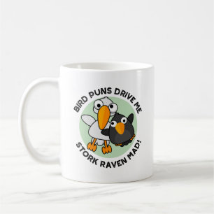 Bird Puns Drive Us Stork Raven Mad Funny Pun  Coffee Mug