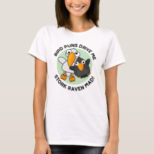 Bird Puns Drive Us Stork Raven Mad Funny Pun T-Shirt