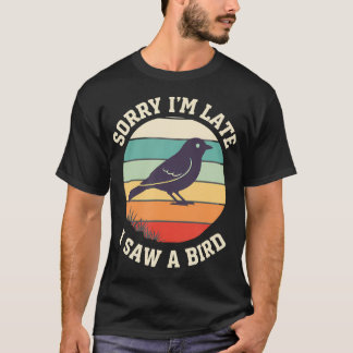 Bird Sorry I'M Late I Saw A Bird Retro T-Shirt