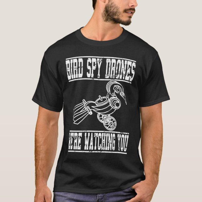 Bird Spy Drones We're Watching You Birds Arent Rea T-Shirt (Front)