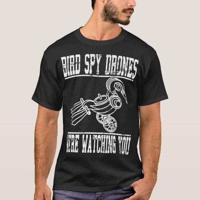 Bird Spy Drones We're Watching You Birds Arent Rea T-Shirt (Front)