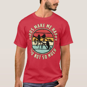 Bird Watching Birds Make Me Happy Bird Watcher T-Shirt