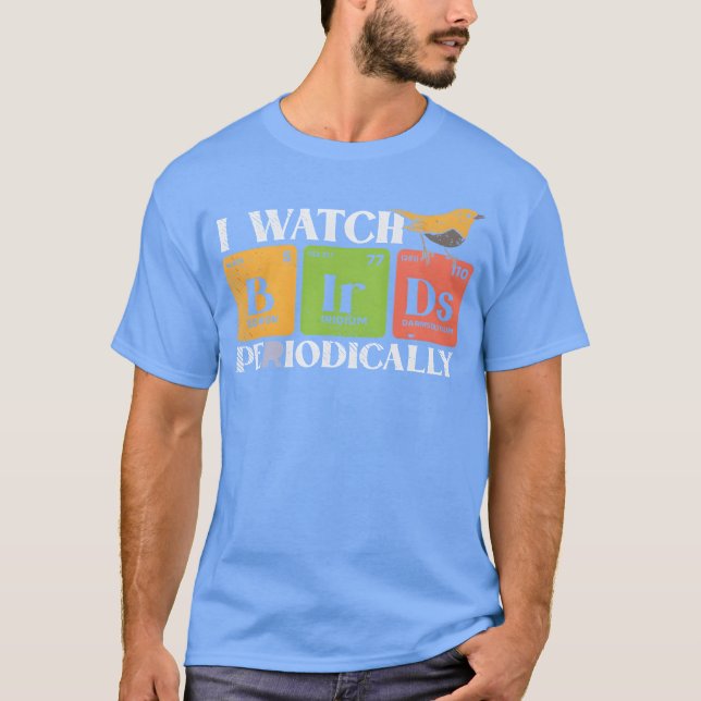 Bird Watching Birds Periodicable Bird Watcher frie T-Shirt (Front)